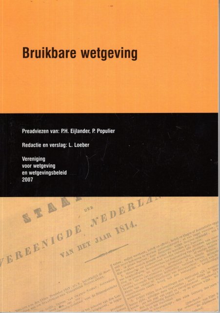 Populier, P. & P.H. Eijlander. - Bruikbare wetgeving : [preadviezen &] verslag van het symposium, gehouden op 25 april 2007 ter gelegenheid van de algemene ledenvergadering van de Vereniging voor wetgeving en wetgevingsbeleid.