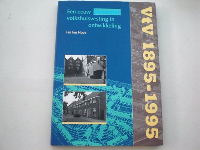 Hove Jan ten - Vtv  1895-1995 Een eeuw Deventer volkshuisvesting in ontwikkeling
