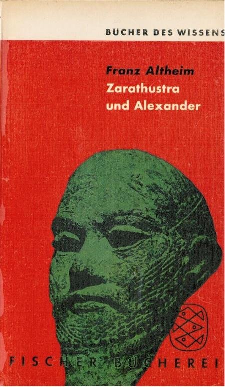 Altheim, F. - Zarathustra und Alexander. Eine ost-westliche Begegnung