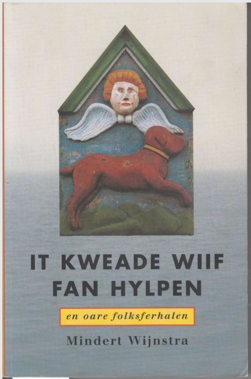 WIJNSTRA, MINDERT - It kweade wiif fan Hylpen. In ferhaletocht troch Fryslân oan 'e hân fan trettjin folksferhalen