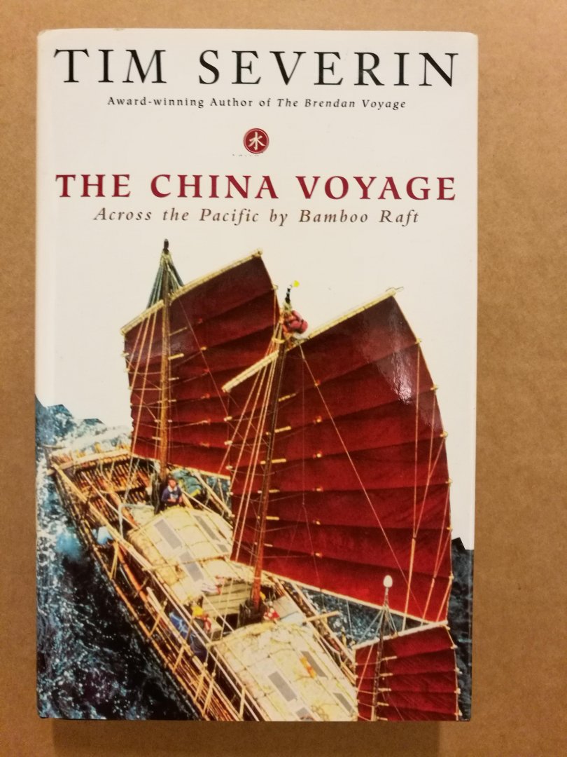 Severin, Tim - The China Voyage. Across the Pacific by Bamboo Raft