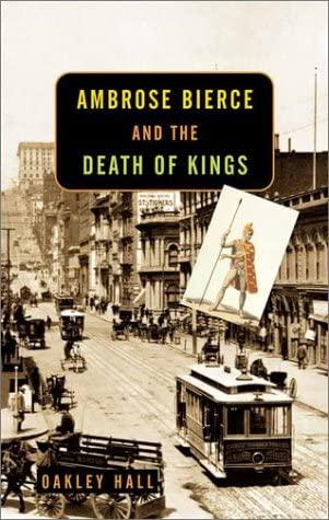 Hall, Oakley - Ambrose Bierce and the death of kings