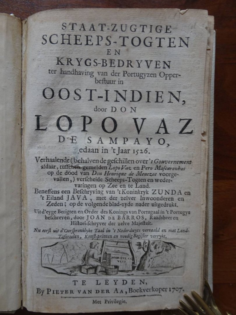 Barros, Joan de. - Staat-zugtige scheepstogten en krygs-bedryven ter handhaving van der Portugyzen Opperbestuur in Oost-Indien, door Don Lopo Vaz de Sampayo geddan inhet jaar 1526.