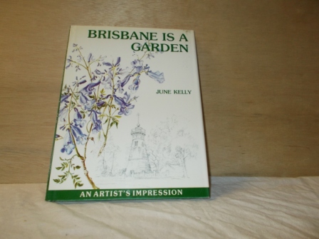 KELLY, JUNE - Brisbane is a garden artist&acute;s impression