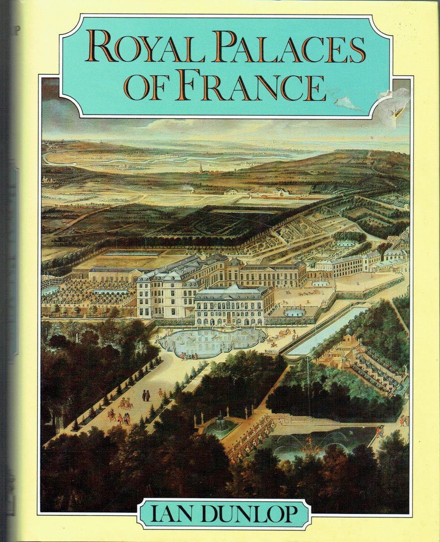 Ian Dunlop (Author) - Royal Palaces Of France