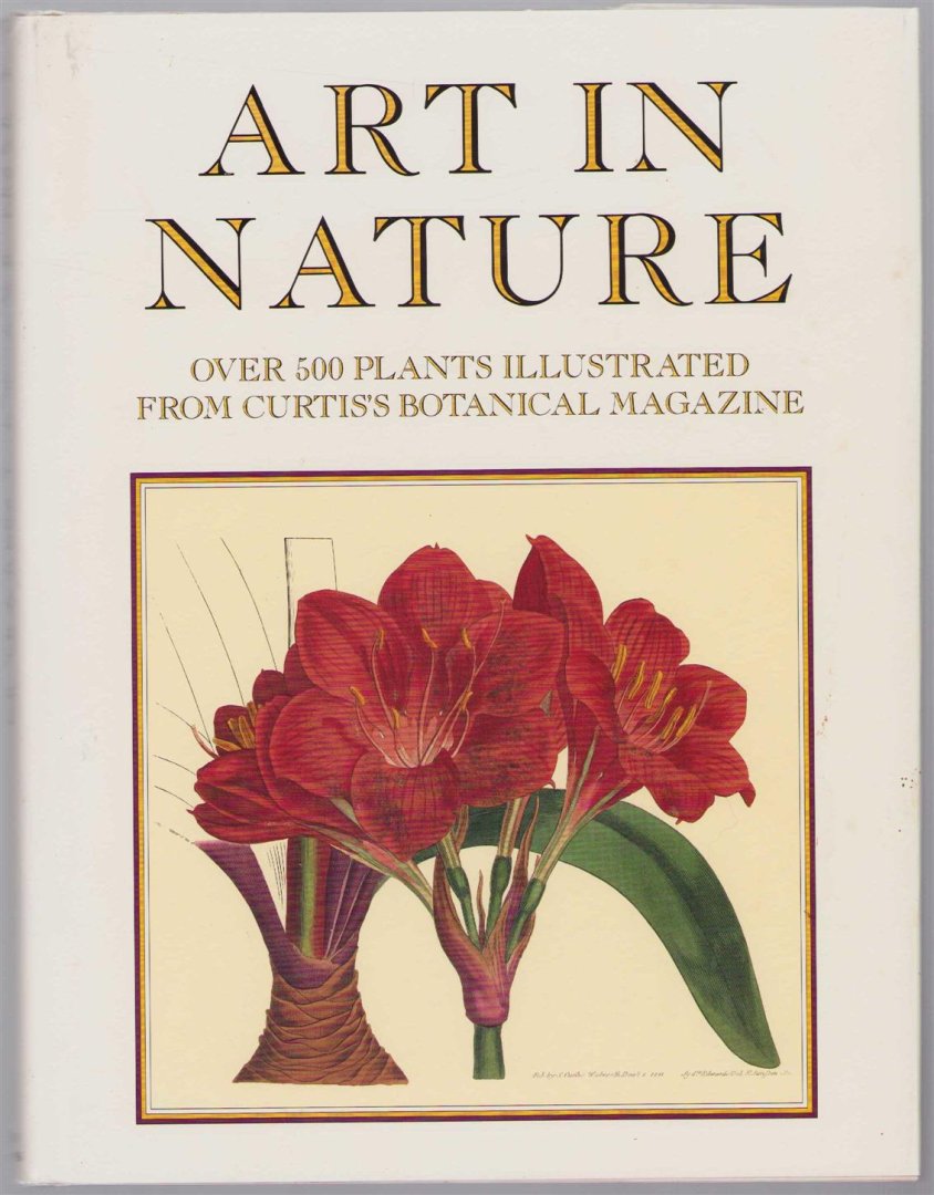RIX, Martyn (introduction by) - Art in nature : over 500 plants illustrated from Curtis's Botanical magazine.