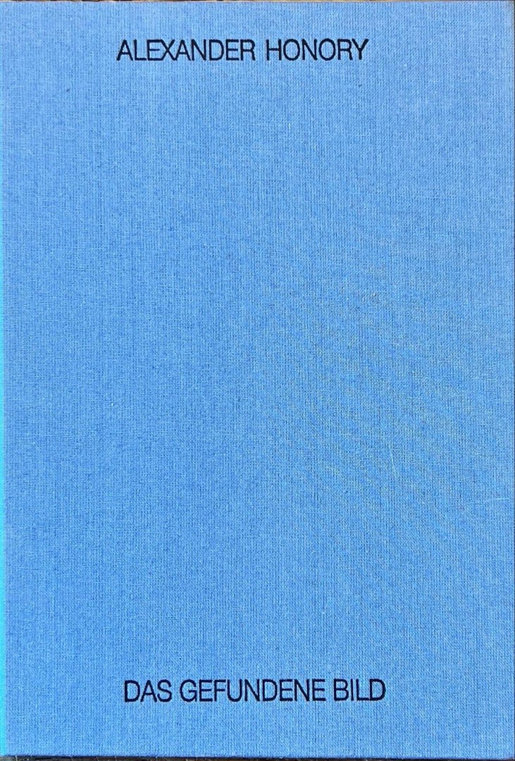 Honory, Alexander & Sabine Dylia. - Alexander Honory : das gefundene Bild : points of subjective seeing 1990-1992 : Rekonstruktionen XII.