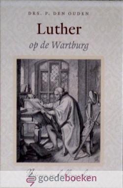 Ouden, Drs. P. den - Luther op de Wartburg *nieuw* van  20,90 voor --- Brieven in ballingschap