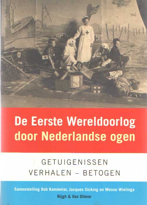 Kammelar, Rob e.a. (samenst.) - De Eerste Wereldoorlog door Nederlandse ogen. Getuigenissen - verhalen - betogen