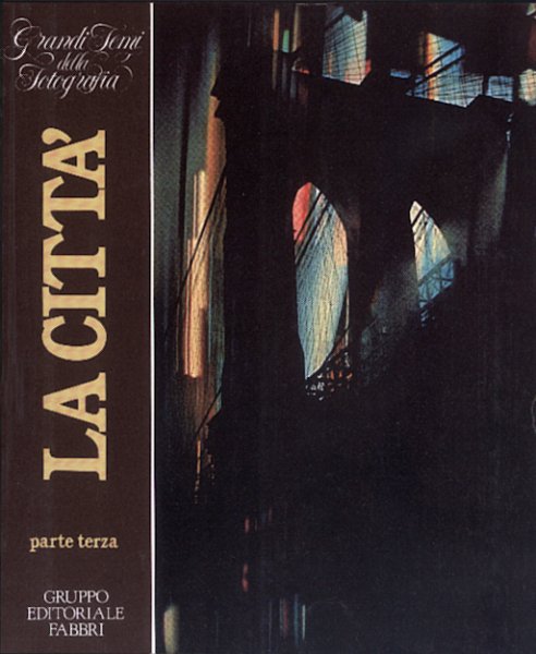 Gruppo Editoriale Fabbri - Grandi Temi della Fotografia: LA CITTA, parte PRIMA, SECONDA, TERZA