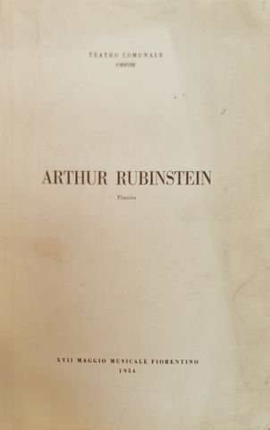 Maggio Musicale Fiorentino Fiorentino: - [Programmbuch] XVII Maggio Musicale Fiorentino. Arthur Rubinstein, pianista. 30 Maggio 1954