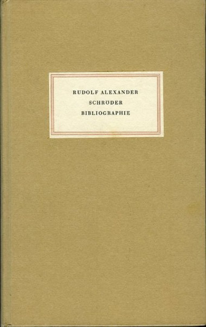 Zusammengestellt von Rudolf Adolph für die Gesellschaft der Bibliophilen - Rudolf Alexander Schröder Bibliographie. Das Schrifttum von und über Rudolf Alexander