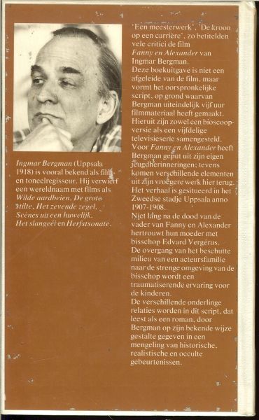 Bergman Ingmar ... uit het zweeds vertaald door Rita Törnqvist-verschuur - Fanny en Alexander .. De verschillende onderlinge relaties worden in dit script, dat leest als een roman, door bergman op zijn bekende wijze gestalte gegeven in een mengeling van historische, realistische en occulte gebeurtenisse