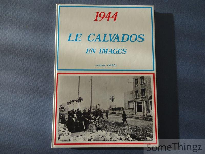 Grall JeanneL - 1944 Le Calvados en images.