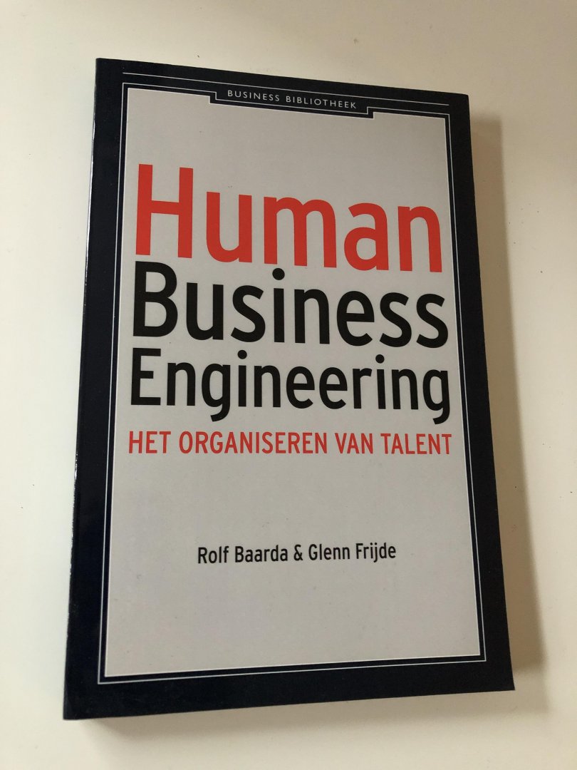 Baarda, Rolf, Frijde, Glenn - Human Business Engineering / het organiseren van talent