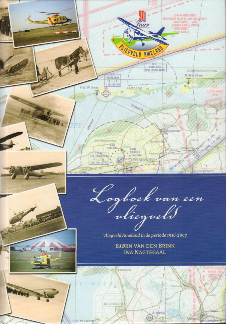 Brink, Bjorn van den en Ina Nagtegaal - Logboek van een Vliegveld (Vliegveld Ameland in de periode 1916-2007), 244 pag. hardcover, gave staat
