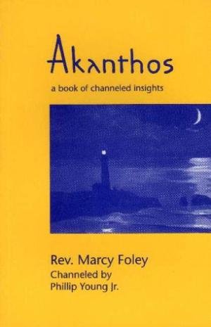Foley, Marcy - Akanthos. A book of channeled insights
