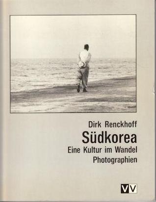 Renckhoff, Dirk (photographer) - SüdKorea Eine Kultur im Wandel: Photographien