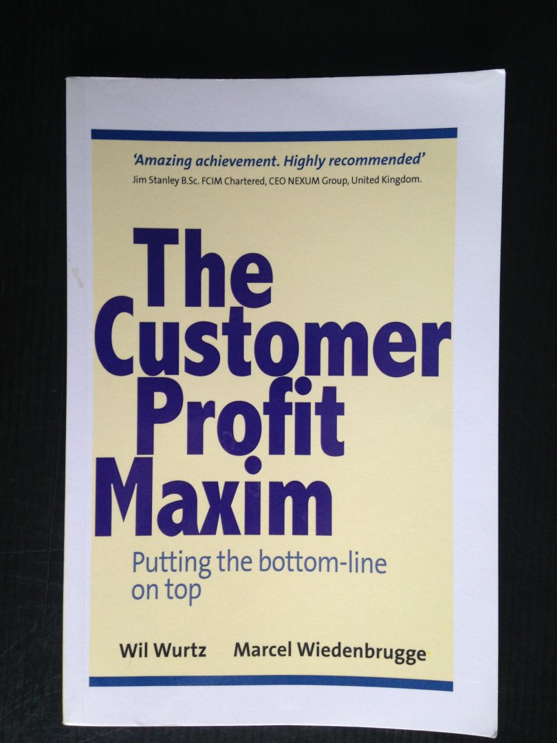 Wurtz, Wil & Marcel Wiedenbrugge - The Customer Profit Maximum, Putting the bottom-line on top,