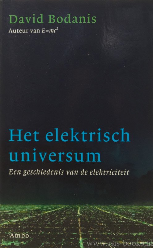 BODANIS, D. - Het elektrisch universum. Een geschiedenis van de elektriciteit. Vertaald door R. Vernooy.