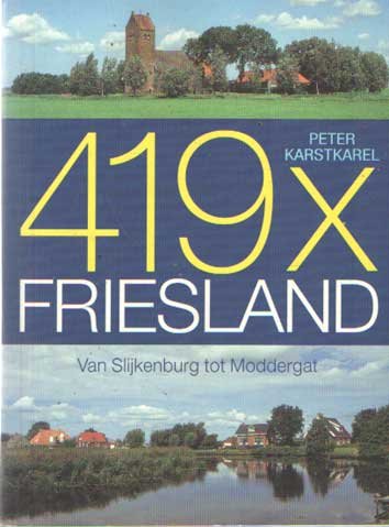 Karstkarel, Peter - 419 x Friesland. Van Slijkenburg tot Moddergat