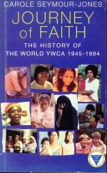 SEYMOUR-JONES, CAROLE - Journey of faith. The history of the World YWCA 1945 - 1994