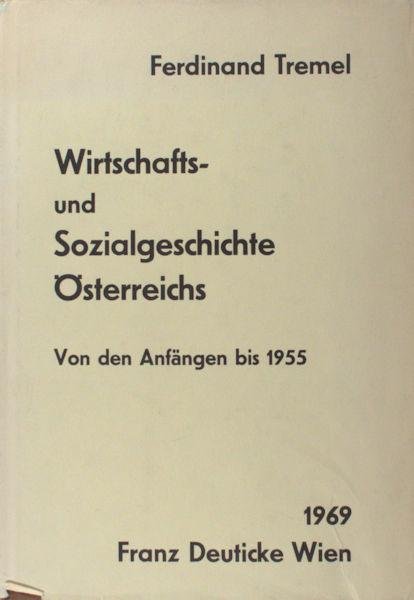 Tremel, Ferdinand. - Wirtschafts- und Sozialgeschichte Österreichs. Von den Anfängen bis 1955