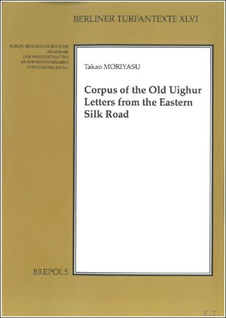 Takao Moriyasu - Corpus of the Old Uighur Letters from the Eastern Silk Road