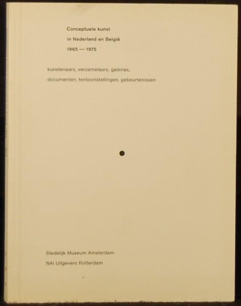 - - Conceptuele kunst in Nederland en Belgie 1965-1975. Kunstenaars, verzamelaars, galeries, documenten, tentoonstellingen, gebeurtenissen