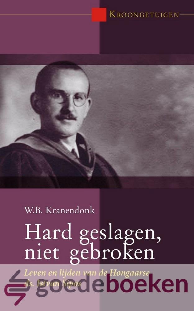 Kranendonk, W.B. - Hard geslagen, niet gebroken *nieuw* --- Serie Kroongetuigen. Leven en lijden van de Hongaarse ds. Istvan Sipos