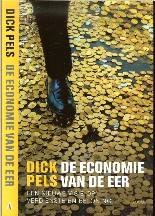 Pels Dick Pels Omslagontwerp Studio Jan de Boer  Foto auteur Judith Dekker - De economie van de eer   Een nieuwe visie op verdienste en beloning