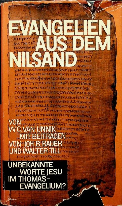 Unnik, Willem Cornelis van - Evangelien aus dem Nilsand. Unbekannte Worte Jesu im Thomas-Evangelium?