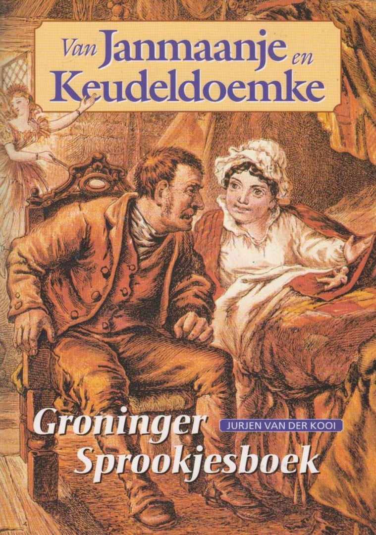 Jurjen, van der Kooi, - Van Janmaanje en Keudeldoemke. Groninger sprookjesboek