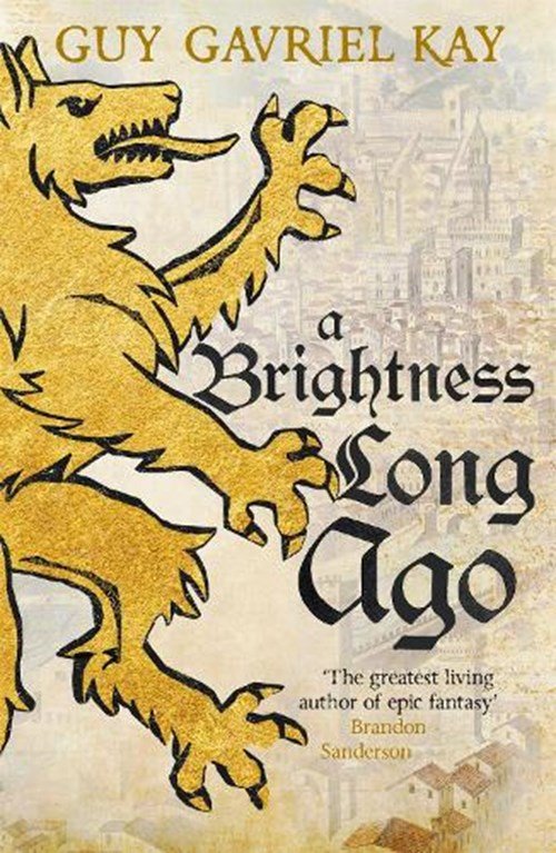 Guy Gavriel Kay - A Brightness Long Ago