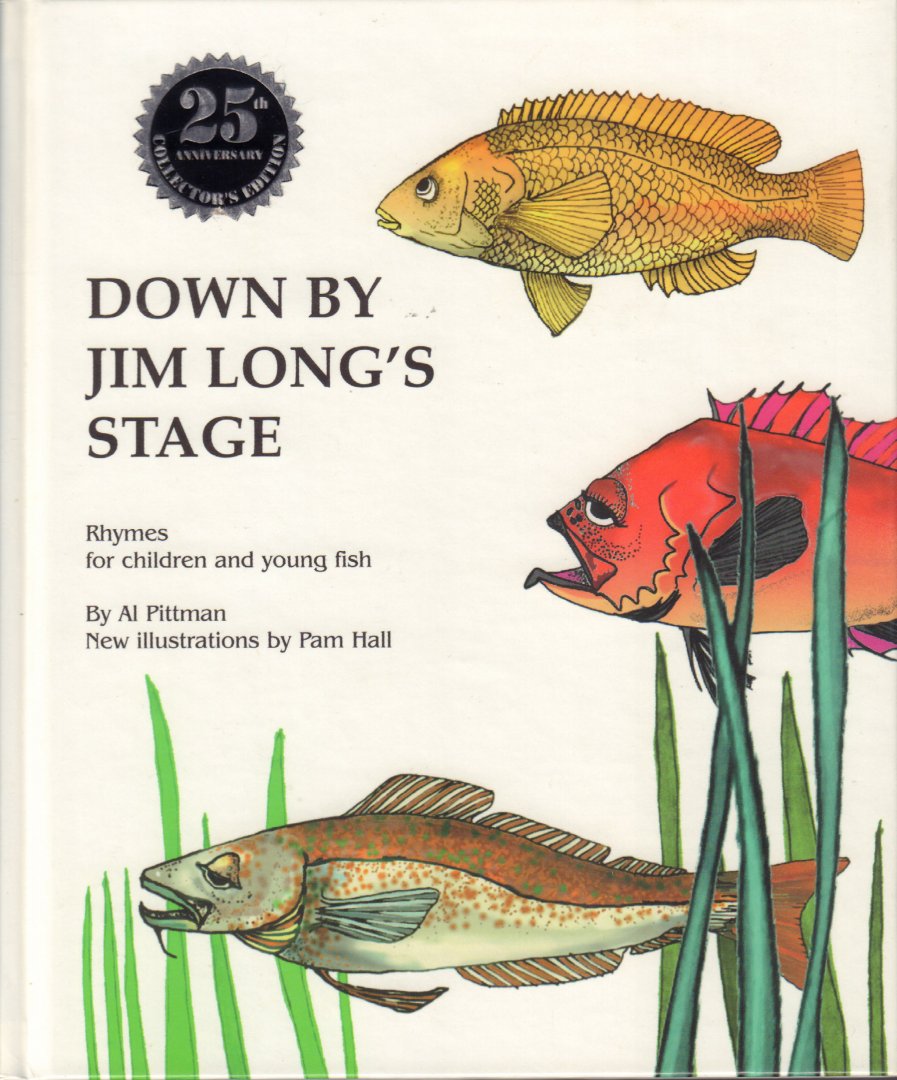 Pittman, Al and Pam Hall (New Illustrations) - Down By Jim Long's Stage, Rhymes for children and young fish (25th Anniversary Collector's Edition ), hardcover, gave staat