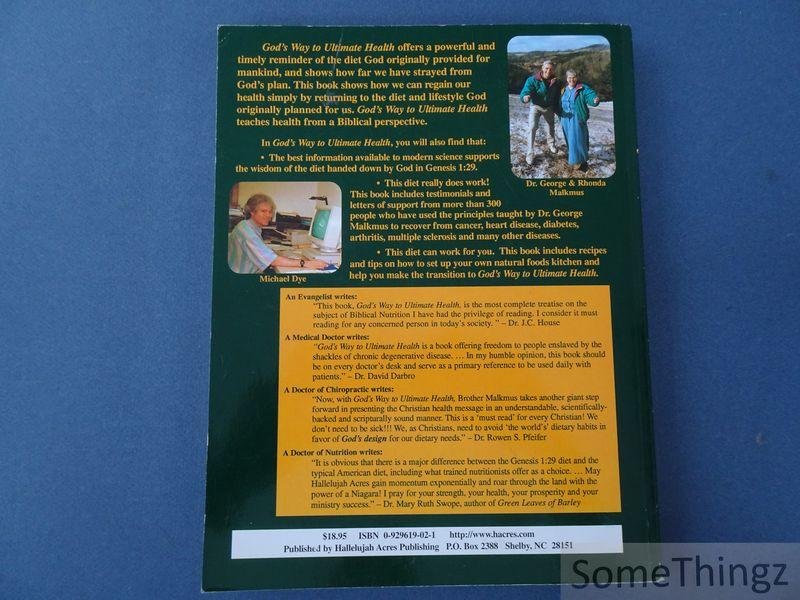 George H. Malkmus and Michael Dye. - God's Way to Ultimate Health a common sense guide for eliminating sickness through nutrition.