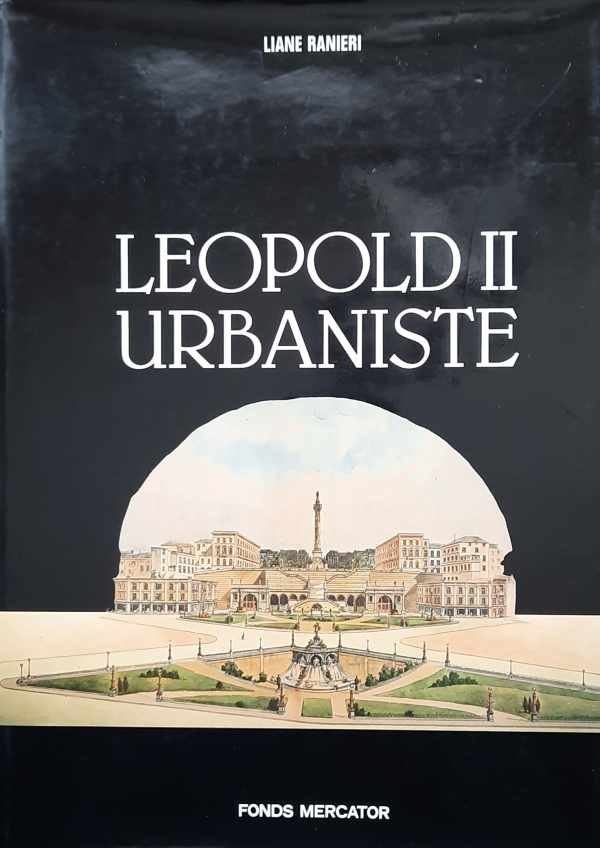 RANIERI Liane - Léopold II urbaniste.