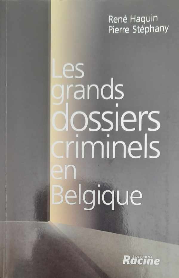 HAQUIN René, STEPHANY Pierre - Les grands dossiers criminels en Belgique