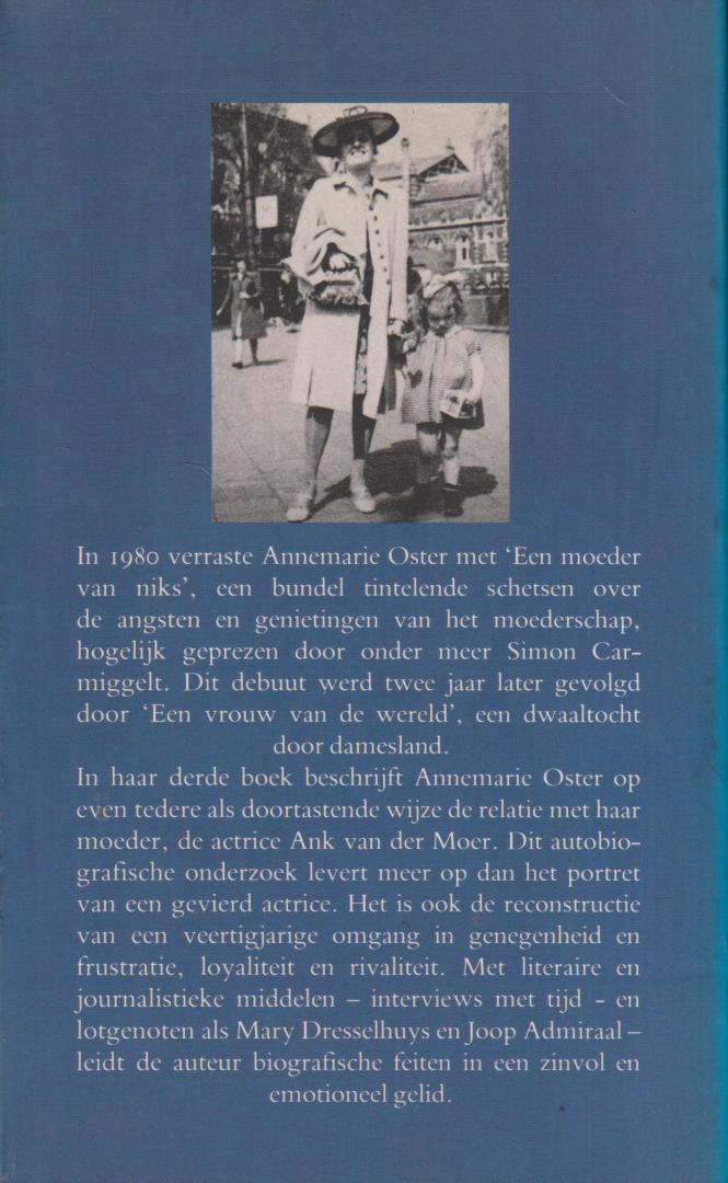 Oster (Den Haag, 17 november 1942), Annemarie - Verder is er niet zoveel. Herinneringen aan mijn moeder - 	Annemarie Oster beschrijft op tedere en doortastende wijze de relatie met haar moeder, de actrice Ank van der Moer