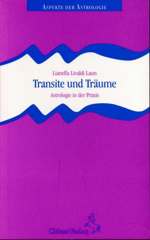 Laun, Lianella Livaldi - Transite und Träume. Astrologie in der Praxis