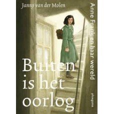 Molen, Janny van der met ill. van Martijn van der Linden - Buiten is het oorlog - Anne Frank en haar wereld
