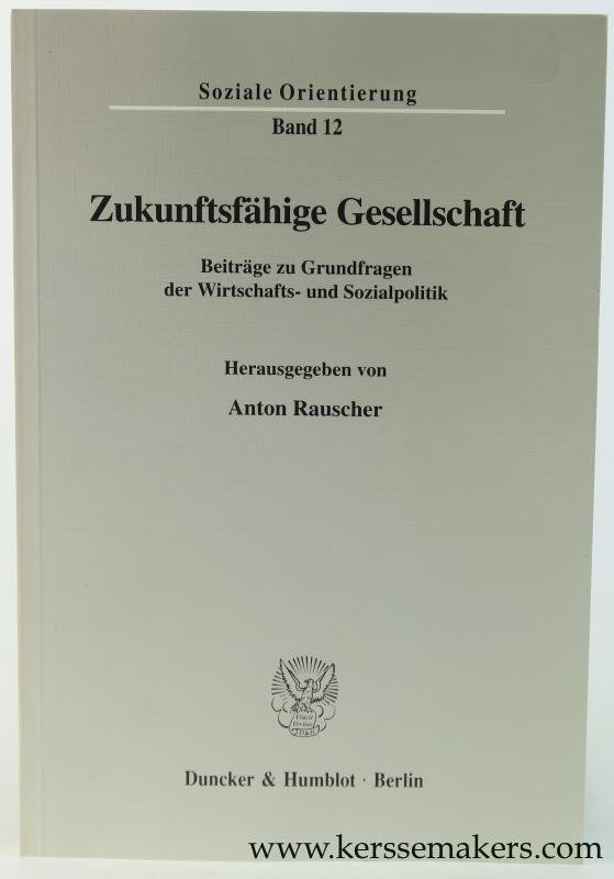 Rauscher, Anton (ed.). - Zukunftsfähige Gesellschaft. Beiträge zu Grundfragen der Wirtschaft- und Sozialpolitik.