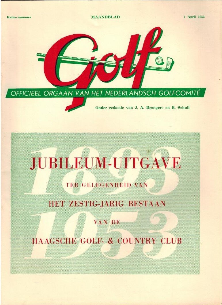 J.A. Brongers en R. Schuil - Jubileum-Uitgave Zestig-Jarig bestaan Haagsche Golf & Country Club -Extra nummer Maandblad Golf