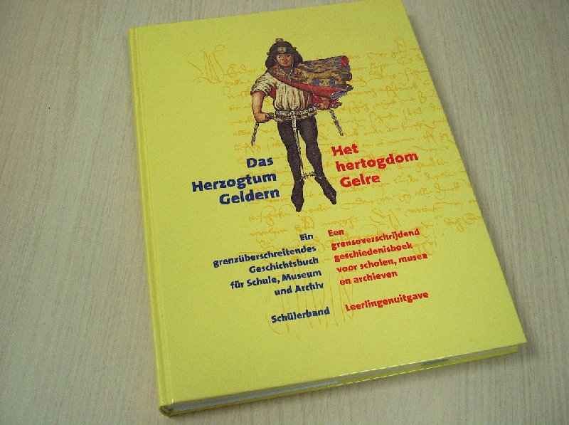 Beckers, Hermann - Het hertogdom Gelre - Een grensoverschrijdend geschiedenisboek voor scholen, musea en archieven. Leerlingenuitgave --- Das Herzogtum Geldern. Ein grenzüberschreitendes Geschichtsbuch für Schule, Museum und Archiv. Schülerband. Beckers, Hermann - Het hertogdom Gelre - Een grensoverschrijdend geschiedenisboek voor scholen, musea en archieven. Leerlingenuitgave --- Das Herzogtum Geldern. Ein grenzüberschreitendes Geschichtsbuch für Schule, Museum und Archiv. Schülerband.