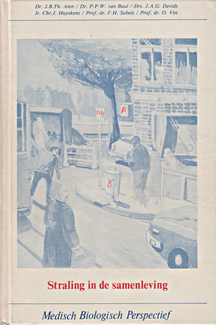 Aten, J.B.Th. e.a. - Straling in de samenleving. Bronnen, effecten en toepassingen van ioniserende straling