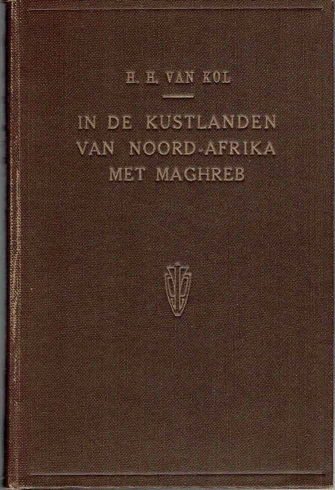 KOL, H.H. van - In de kustlanden van Noord-Afrika het Maghreb.