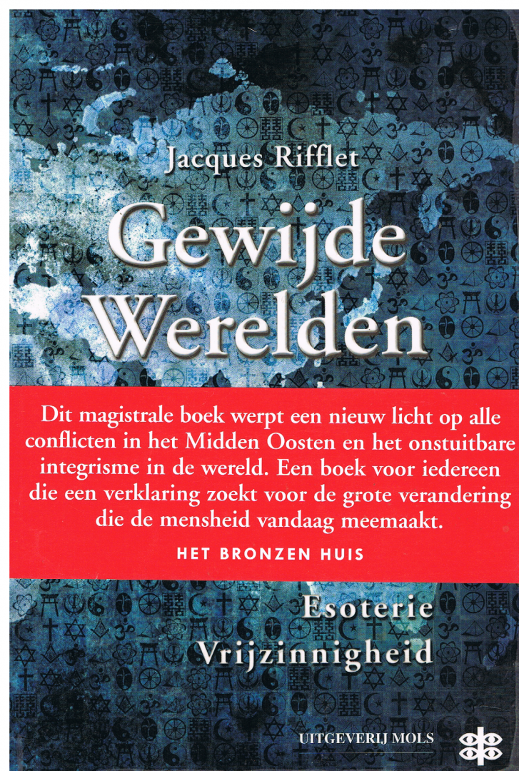 Jacques Rifflet - Gewijde Werelden Godsdienst - Esoterie - Vrijzinnigheid Een vergelijkende studie van de spiritualiteit en haar invloed op de politiek