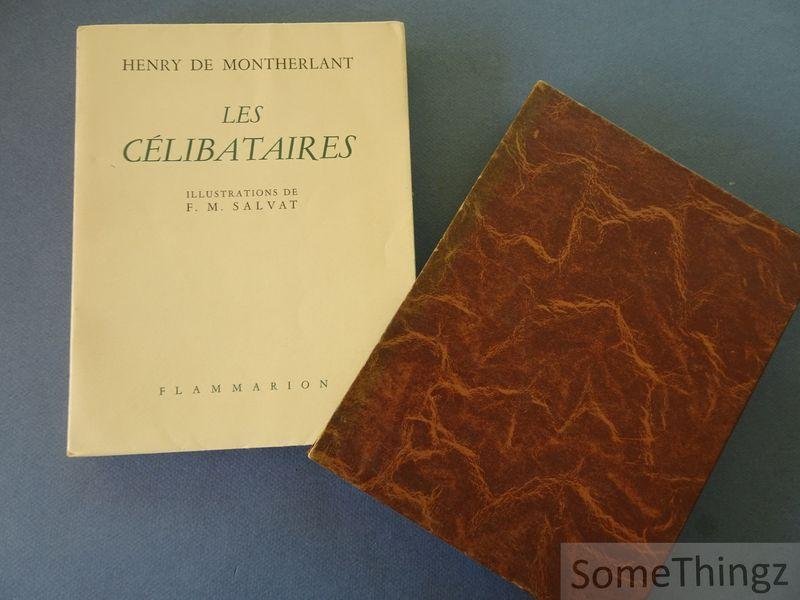 Henry de Montherlant, François Martin Salvat (ills.) - Les Célibataires. [N° 2 de 700 exemplaires sur vélin des papeteries Boucher, a Docelles.]
