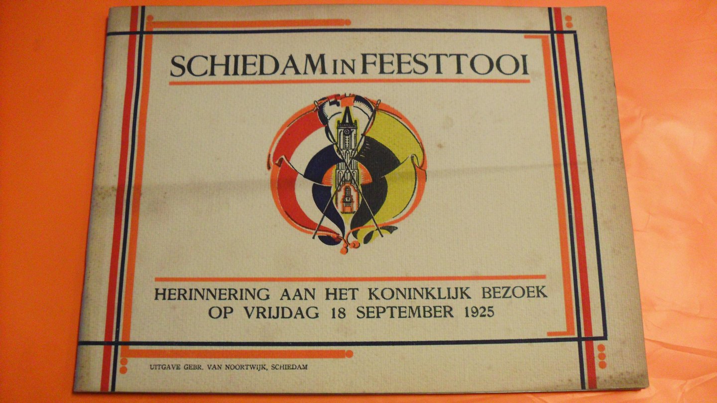 Heggelman F.W.M.  ( voorwoord) - Schiedam in Feesttooi    Herinnering aan het koninklijk bezoek 1925