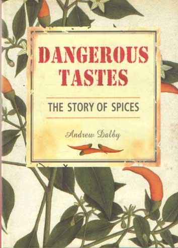 Dalby, Andrew - Dangerous Tastes. The Story of Spices